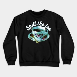 SPILL THE TEA | Teacup and quote Crewneck Sweatshirt